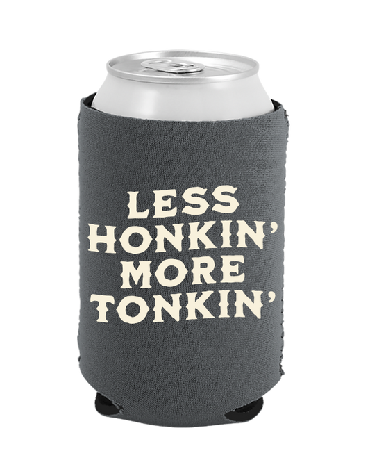 Less Honkin' More Tonkin' Coozie - Grey